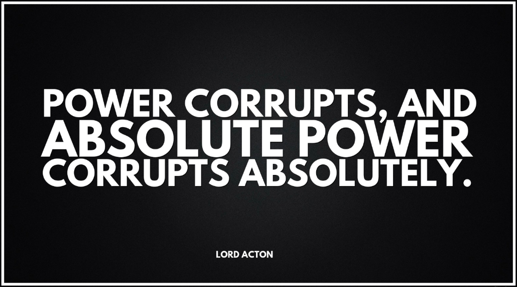 power corrupts but absolute power corrupts absolutely