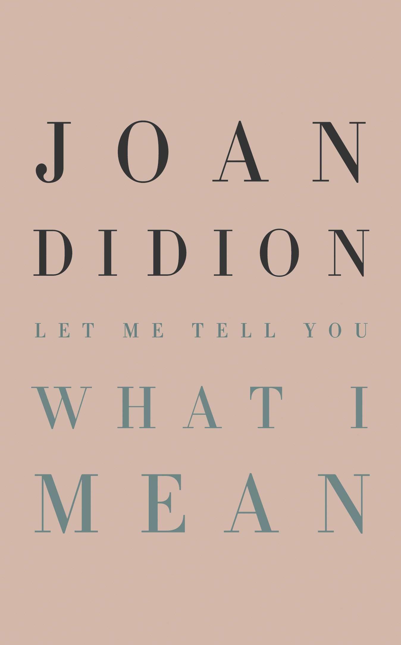 Joan Didion S Let Me Tell You What I Mean Offers Plenty Of Journalistic Gold Delaware First Media
