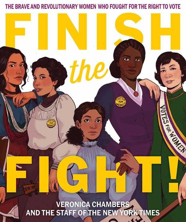 <em>Finish the Fight!: The Brave and Revolutionary Women Who Fought for the Right to Vote,</em> by Veronica Chambers and the Staff of The New York Times