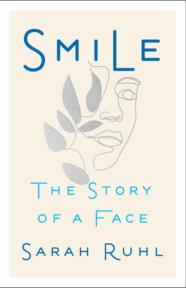 <em>Smile: The Story of a Face</em>, by Sarah Ruhl