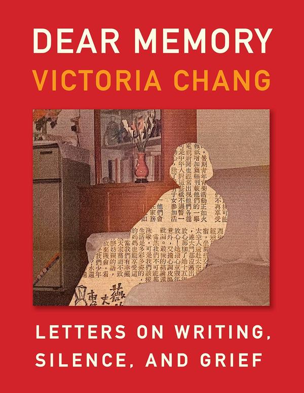 <em>Dear Memory: Letters on Writing, Silence, and Grief,</em> by Victoria Chang